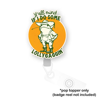 Y'all Mind If I Do Some Lollygaggin' Pop Topper