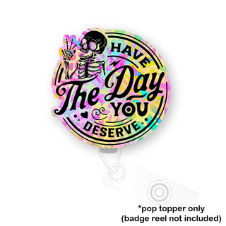 Have the Day You Deserve Vibrant Pop Topper