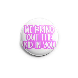 We Bring Out the Kid in You Topper