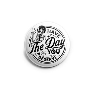 Have the Day You Deserve Topper