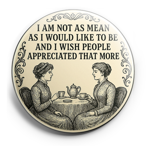 Custom Design – Two Victorian ladies sitting down for tea with text “I am no… - - Topperswap