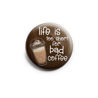 Life is Too Short for Bad Coffee Topper