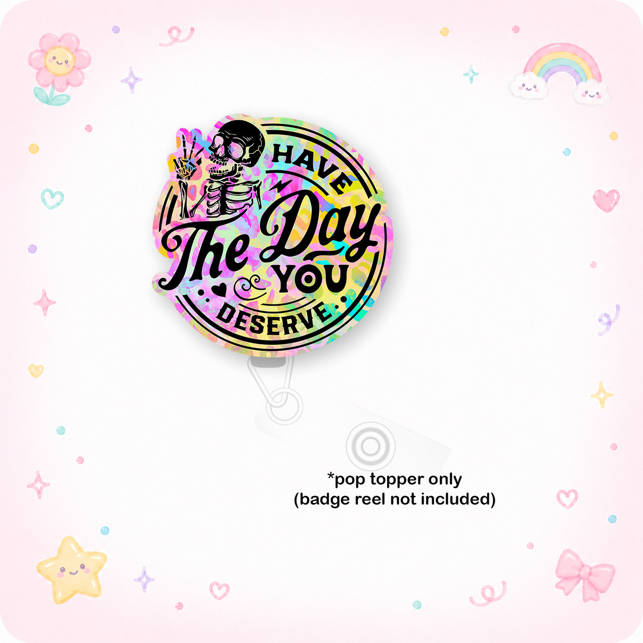 Have the Day You Deserve Vibrant Pop Topper - - Topperswap