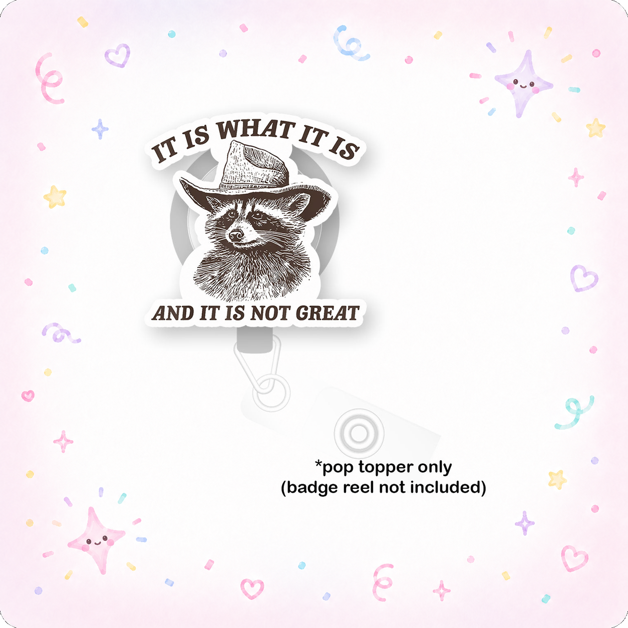 It Is What It Is Racoon Pop Topper - - Topperswap
