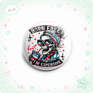Born Free, Now I'm Expensive Topper