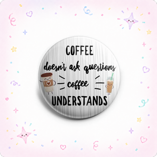 Coffee Doesn't Ask Questions Topper