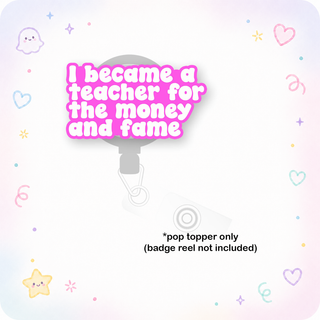 Money and Fame Teacher Pop Topper