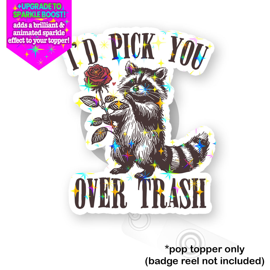 I'd Pick You Over Trash Pop Topper