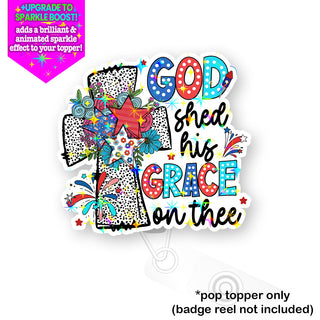 God Shed His Grace on Thee Pop Topper