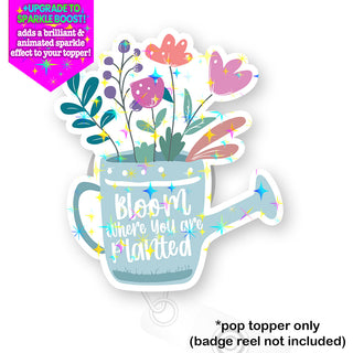 Watering Can Wisdom – Bloom Where You Are Planted Pop Topper