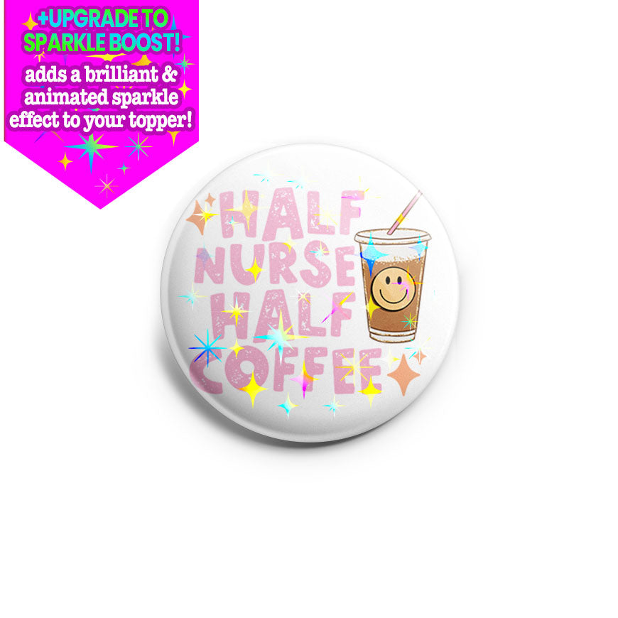 Half Nurse Half Coffee Topper - Make it Sparkle - Topperswap