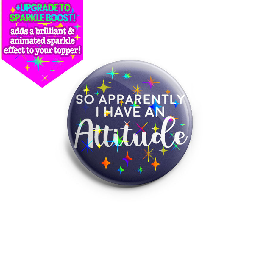 So Apparently I Have an Attitude Topper - Make it Sparkle - Topperswap