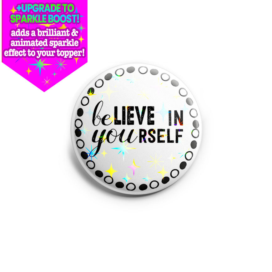 Be You, Believe in Yourself Topper - Classic Shine - Topperswap
