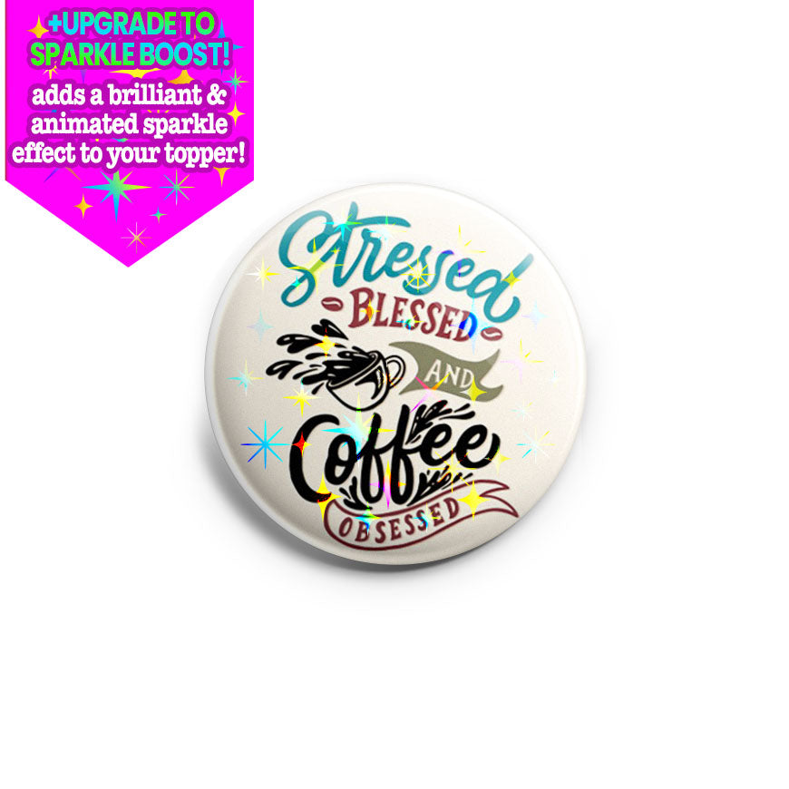 Stressed, Blessed, Coffee Obsessed Topper - Make it Sparkle - Topperswap
