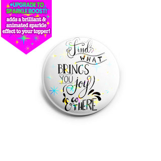 Find What Brings You Joy and Go There Topper