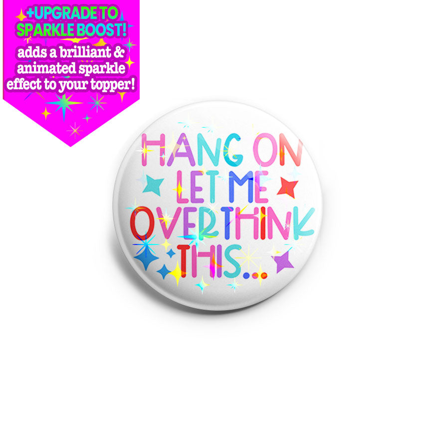 Hang on Let Me Overthink This… Topper - Make it Sparkle - Topperswap