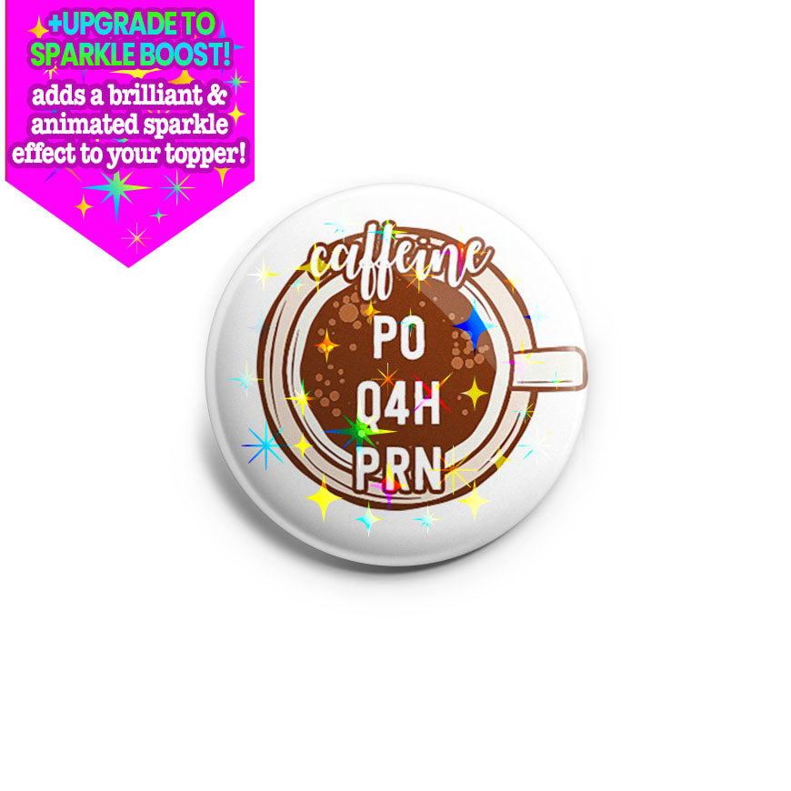 Caffeine PO Q4H PRN Topper - Make it Sparkle - Topperswap
