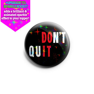 Don't Quit, DO IT Topper