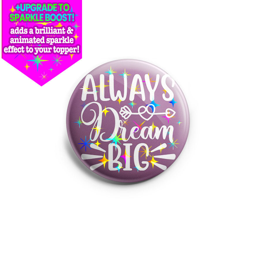 Always Dream Big  Topper - Make it Sparkle - Topperswap