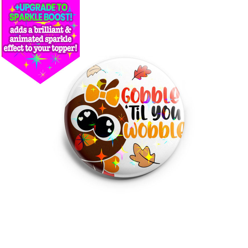 Gobble Til You Wobble 2022 Topper - Make it Sparkle - Topperswap