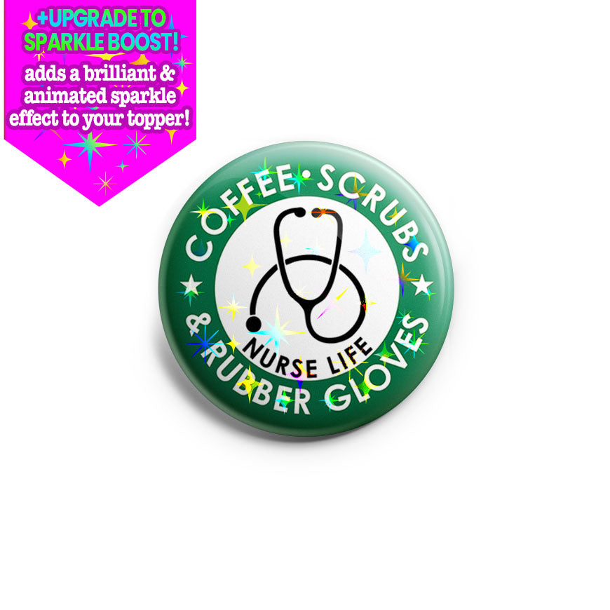 Coffee, Scrubs, Rubber Gloves Nurse Life Topper - Make it Sparkle - Topperswap