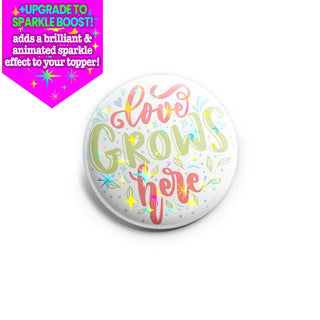 Love Grows Here Topper