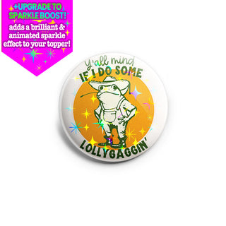 Y’all Mind If I Do Some Lollygaggin’ Topper