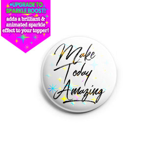 Make Today Amazing Topper