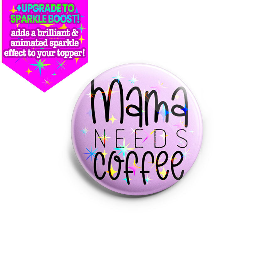 Mama Needs Coffee Topper - Make it Sparkle - Topperswap