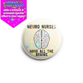 Neuro Nurses Have All The Brains Topper