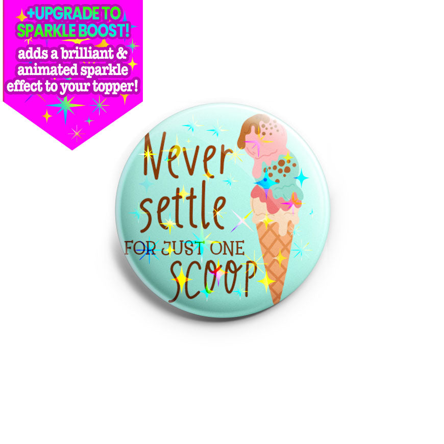 Never Settle Scoop Topper - Make it Sparkle - Topperswap