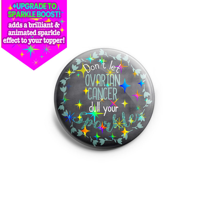 Don't Let Ovarian Cancer Dull Your Sparkle Topper - Make it Sparkle - Topperswap