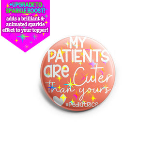 Pediatric My Patients Are Cuter Topper