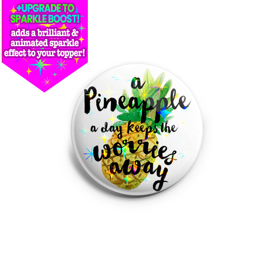 A Pineapple A Day Keeps The Worries Away Topper - Classic Shine - Topperswap