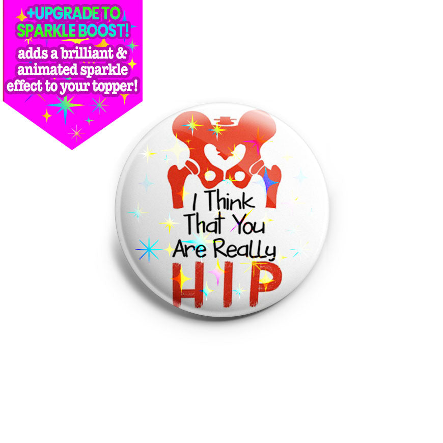 I Think That You Are Really Hip Topper - Vault - Make it Sparkle - Topperswap