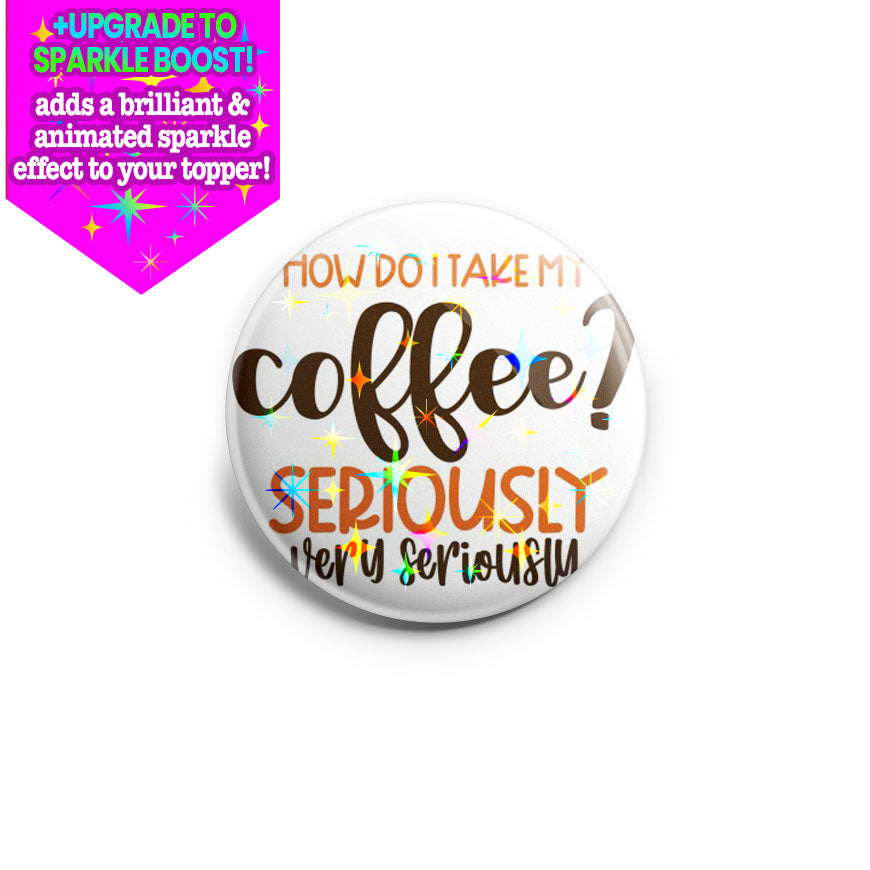 Seriously Coffee Topper - Make it Sparkle - Topperswap