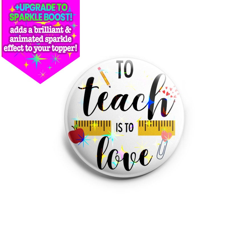 To Teach is to Love Topper - Make it Sparkle - Topperswap