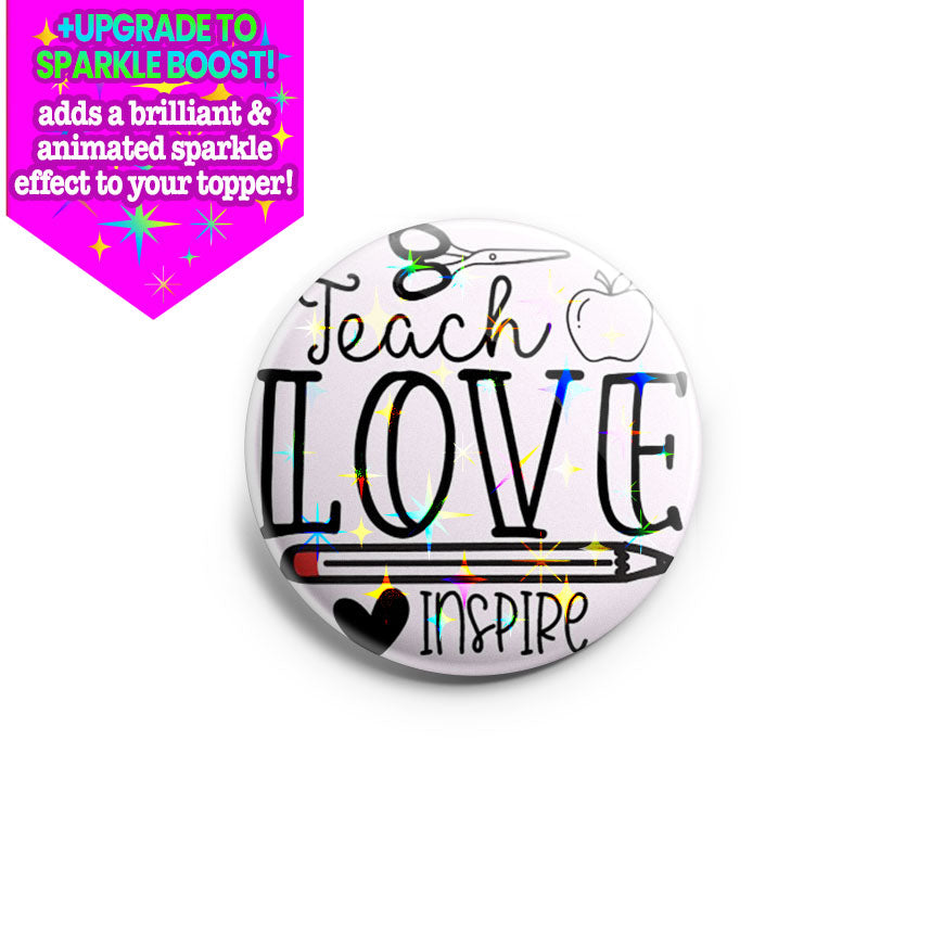 Teach Love Inspire Topper - Make it Sparkle - Topperswap