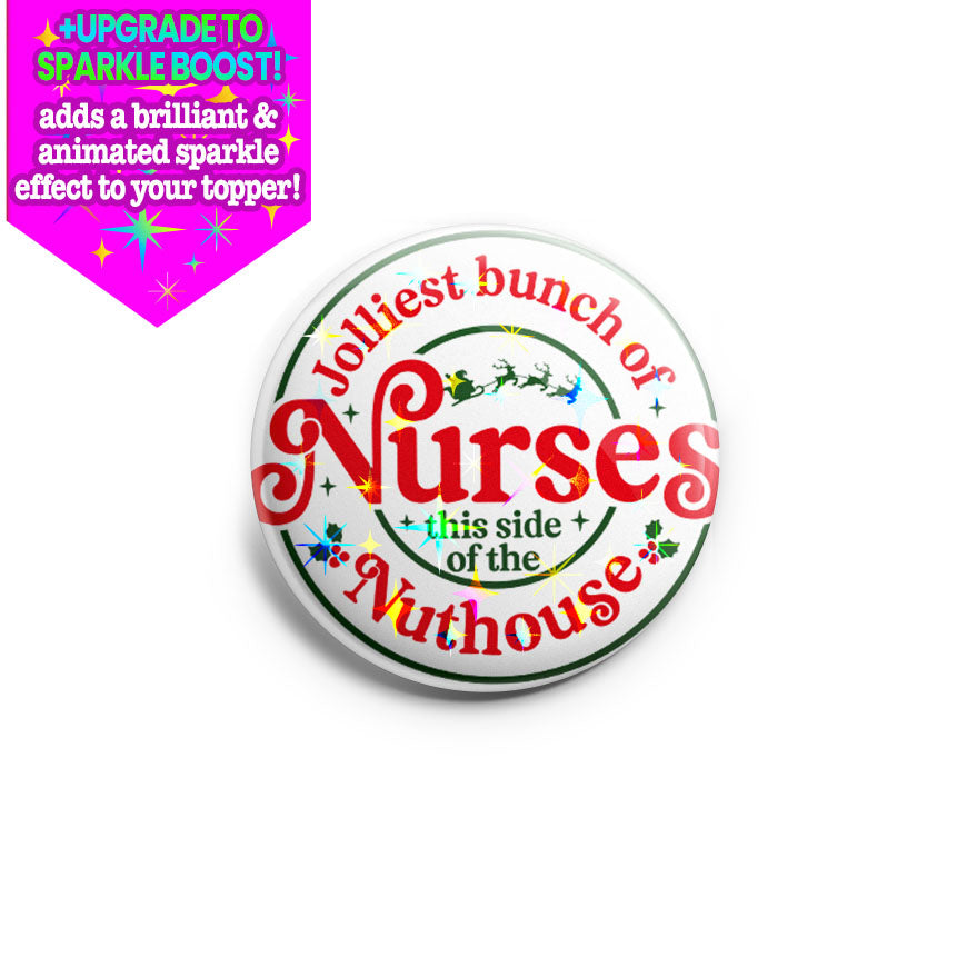 Jolliest Bunch of Nurses Nuthouse Topper - Make it Sparkle - Topperswap