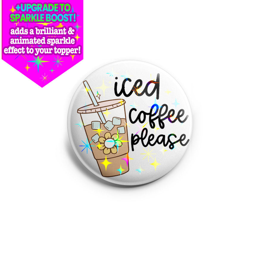 Iced Coffee Please Topper - Make it Sparkle - Topperswap