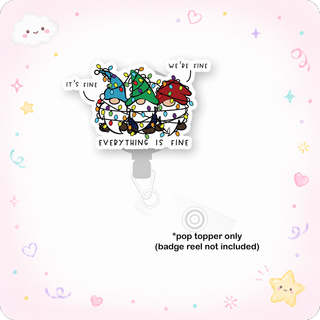 Everything is Fine Gnomes Pop Topper
