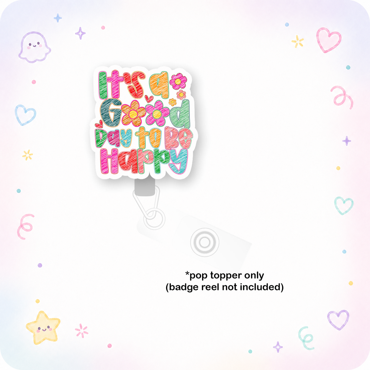 It's a Good Day to Be Happy Pop Topper - - Topperswap