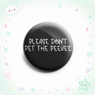 Please Don't Pet The Peeves. Topper