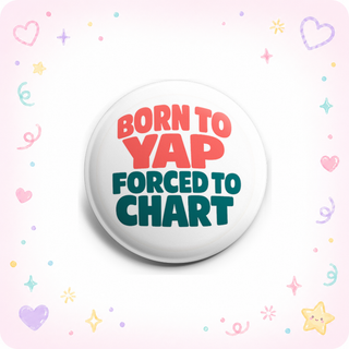 Born to Yap Forced to Chart — Text Only Topper