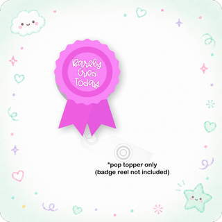 Barely Cried Today Pop Topper