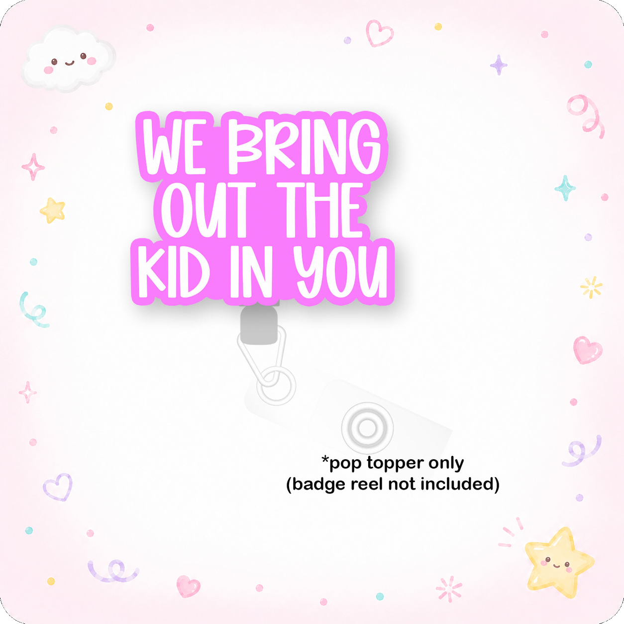 We Bring Out the Kid in You Pop Topper - - Topperswap