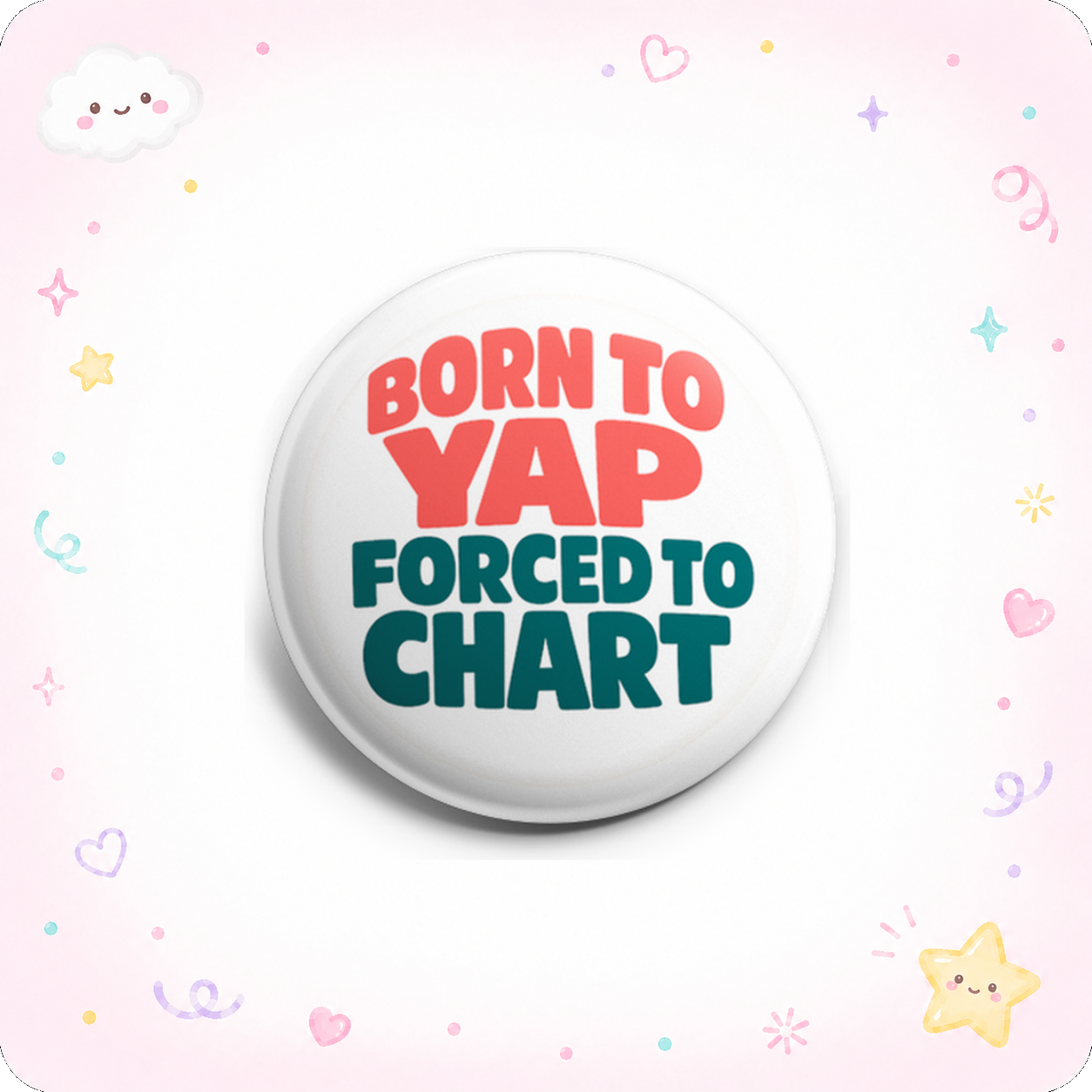 Born to Yap Forced to Chart — Text Only Topper - - Topperswap
