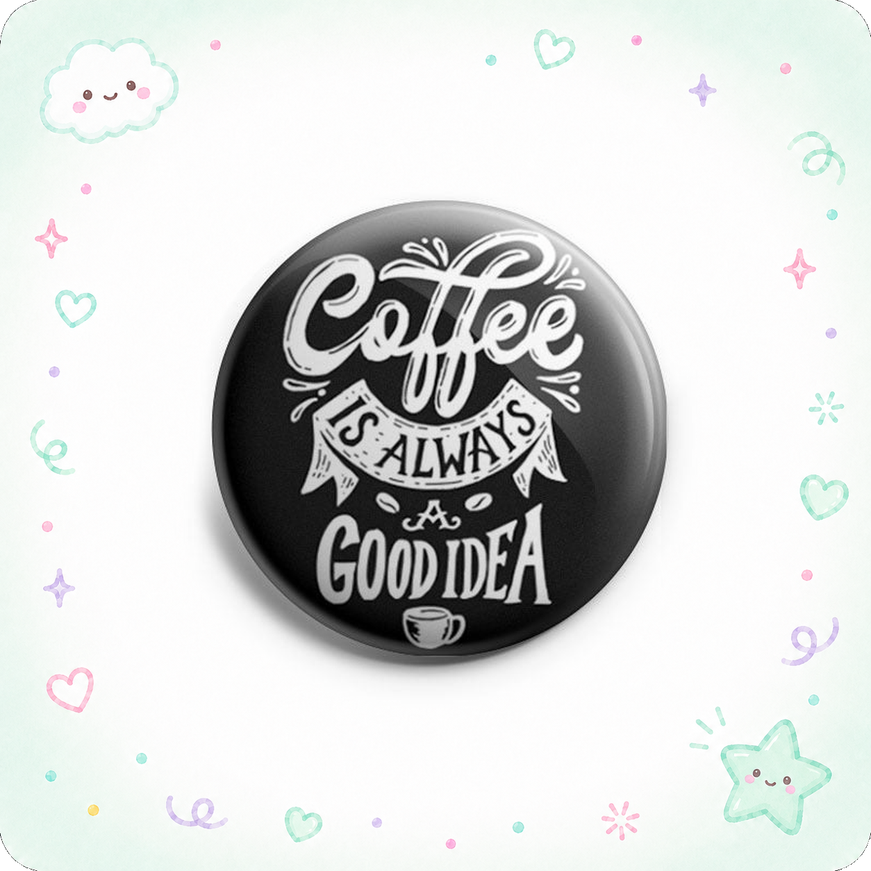 Coffee is Always a Good Idea Topper - - Topperswap