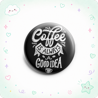 Coffee is Always a Good Idea Topper