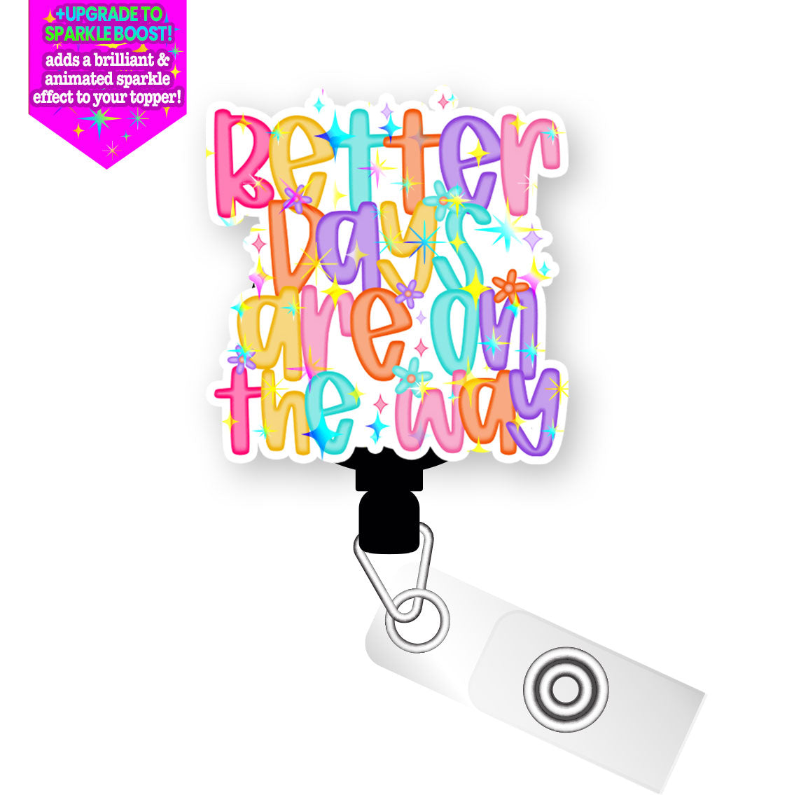 Better Days Are on the Wa Pop Topper Swapfinity Retractable ID Badge Reel - Slide Clip / Flex - Make it Sparkle - Topperswap